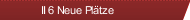 II 6 Neue Pl&auml;tze