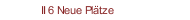 II 6 Neue Pl&auml;tze