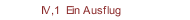 IV,1  Ein Ausflug
